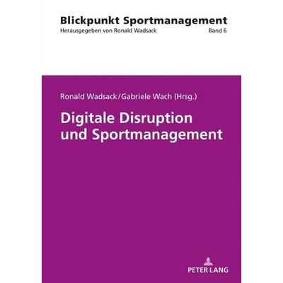 Digitale Disruption und Sportmanagement, Taschenbuch von , Peter Lang GmbH, Internationaler Verlag der Wissenschaften, 978-3-631-80050-8