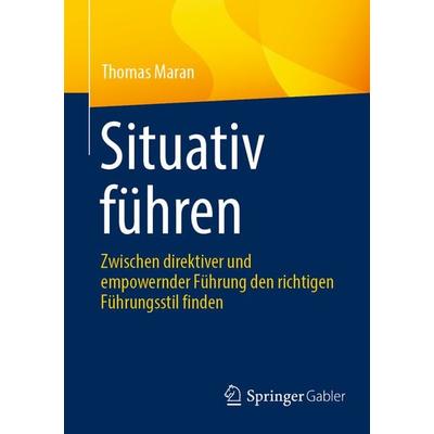 Situativ führen, Taschenbuch von Thomas Maran, Springer Fachmedien Wiesbaden GmbH, 978-3-658-45169-1