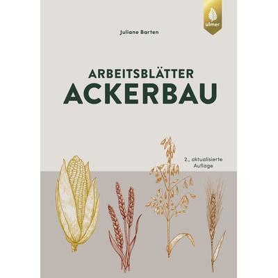 Arbeitsblätter Ackerbau, Taschenbuch von Juliane Barten, Verlag Eugen Ulmer, 978-3-8186-0724-1