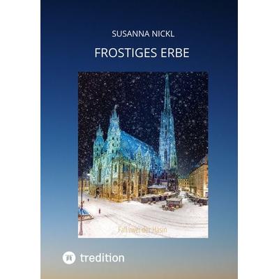 Frostiges Erbe, Gebundene Ausgabe von Susanna Nickl, Tredition, 978-3-347-46778-1
