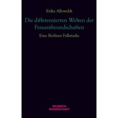 Die differenzierten Welten der Frauenfreundschaften, Gebundene Ausgabe von Erika Alleweldt, Velbrück, 978-3-942393-47-8