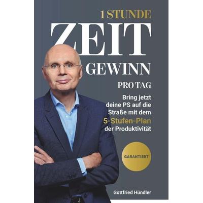 1 Stunde Zeitgewinn pro Tag, Taschenbuch von Gottfried Hündler, Buchschmiede, 978-3-99203-124-5