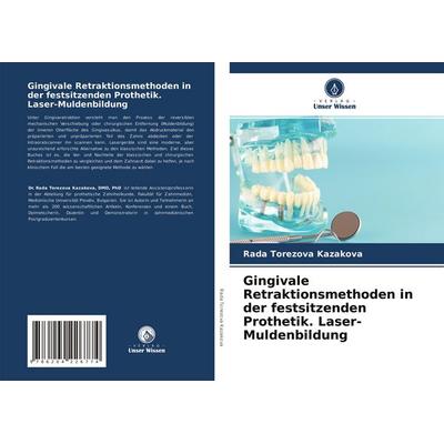 Gingivale Retraktionsmethoden in der festsitzenden Prothetik. Laser-Muldenbildung, Taschenbuch von Rada Torezova Kazakova, Verlag Unser Wissen,