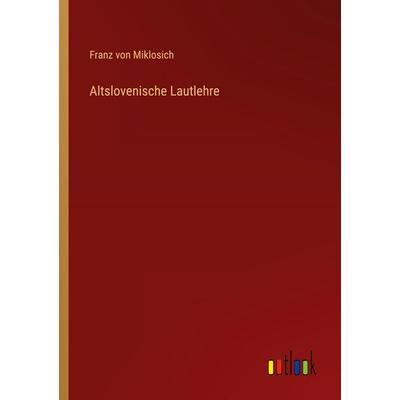 Altslovenische Lautlehre, Taschenbuch von Franz Miklosich, Outlook, 978-3-368-39676-3