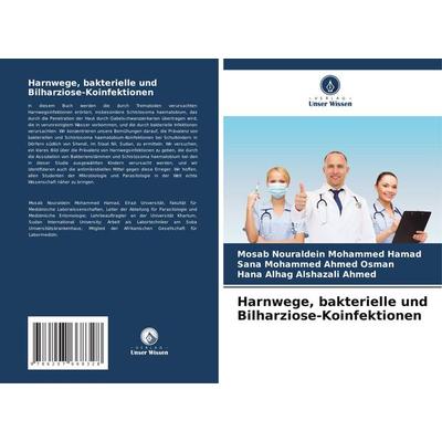 Harnwege, bakterielle und Bilharziose-Koinfektionen, Taschenbuch von Mosab Nouraldein Mohammed Hamad,Sana Mohammed Ahmed Osman,Hana Alhag Alshazali