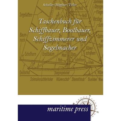 Taschenbuch für Schiffbauer, Bootbauer, Schiffzimmerer und Segelmacher, Taschenbuch von Ludwig Schaller,Jönni Höpfner,Artur Tiller, Maritimepress,