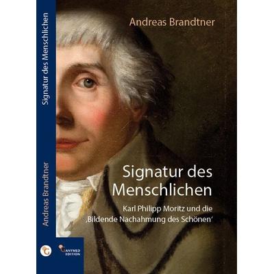 Signatur des Menschlichen, Gebundene Ausgabe von Andreas Brandtner, Ganymed Edition, 978-3-946223-40-5