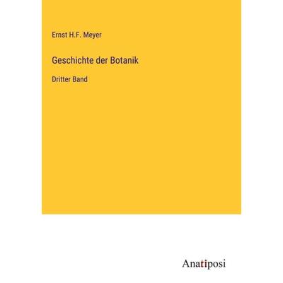 Geschichte der Botanik, Gebundene Ausgabe von Ernst H. F. Meyer, Anatiposi Verlag, 978-3-382-00011-0