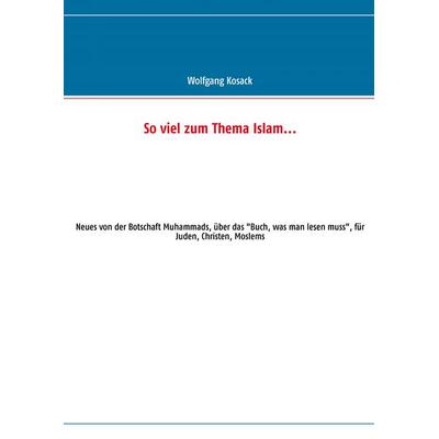 So viel zum Thema Islam, Taschenbuch von Wolfgang Kosack, BoD – Books on Demand, 978-3-7322-3240-6