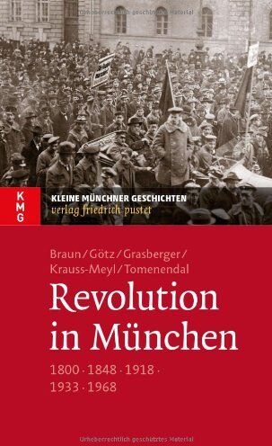 Oliver Braun - Revolution in München: 1800 - 1848 - 1918 - 1933 - 1968 - Preis vom 09.10.2026 07:28:09 h
