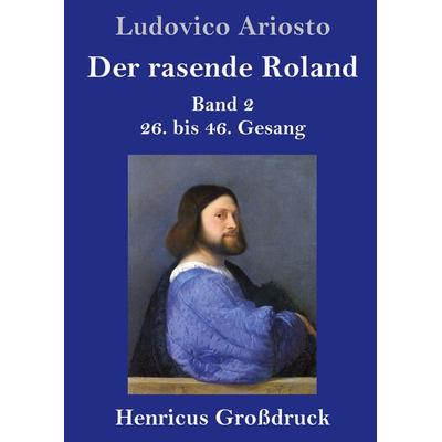 Der rasende Roland (Großdruck), Gebundene Ausgabe von Ludovico Ariosto, BoD - Books on Demand, 978-3-8478-4677-2