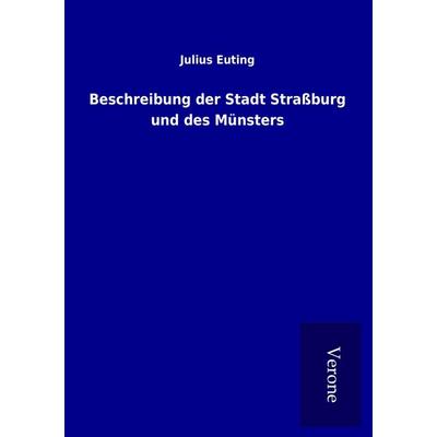 Beschreibung der Stadt Straßburg und des Münsters, Taschenbuch von Julius Euting, BoD - Books on Demand