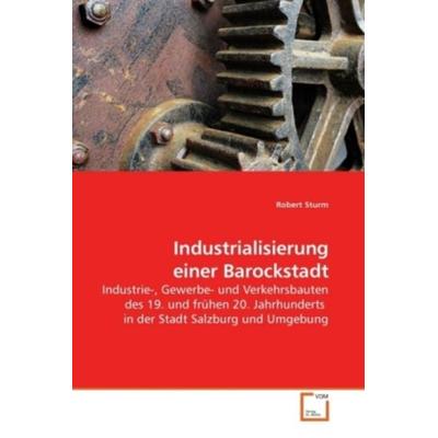 Sturm, R: Industrialisierung einer Barockstadt, Taschenbuch von Robert Sturm, VDM, 978-3-639-21937-1