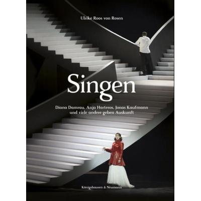 Singen. Diana Damrau, Anja Harteros, Jonas Kaufmann und viele andere geben Auskunft, Gebundene Ausgabe von Ulrike Roos Rosen, Königshausen u. Neumann,