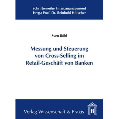 Messung und Steuerung von Cross-Selling im Retail-Geschäft von Banken., Gebundene Ausgabe von Sven Röhl, Verlag Wissenschaft & Praxis,