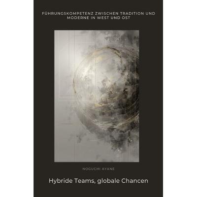 Hybride Teams, globale Chancen, Taschenbuch von Ayane Noguchi, Epubli, 978-3-565-03580-9