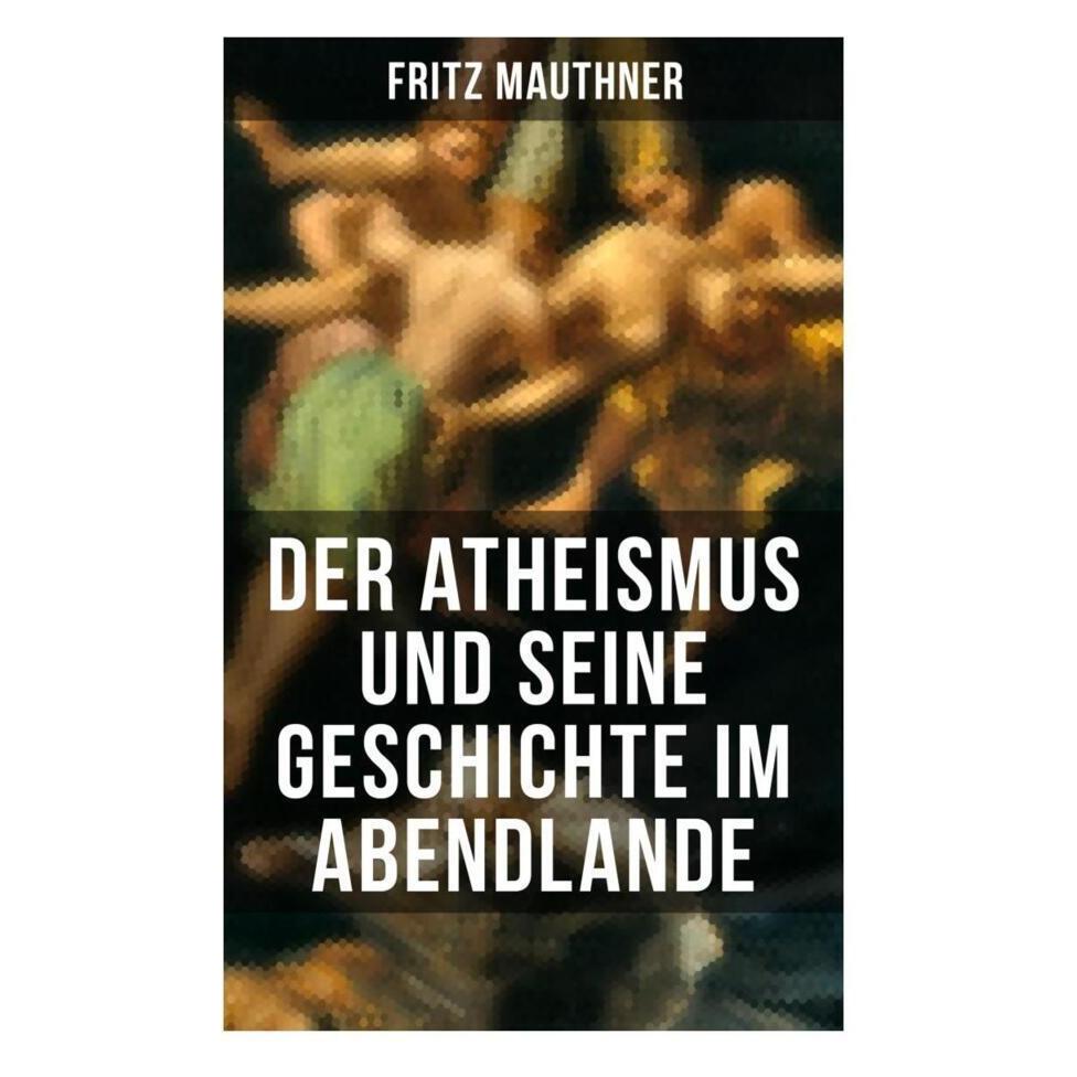 Musaicum Books Der Atheismus und seine Geschichte im Abendlande (Deutsch, Softcover, Fritz Mauthner) (56830047)