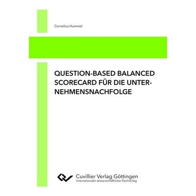 Question-based Balanced Scorecard für die Unternehmensnachfolge, Taschenbuch von Cornelius Hummel, Cuvillier Verlag, 978-3-7369-9195-8