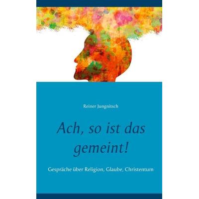 Ach, so ist das gemeint!, Taschenbuch von Reiner Jungnitsch, BoD – Books on Demand, 978-3-7526-4869-0