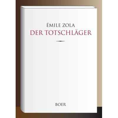 Der Totschläger, Gebundene Ausgabe von Emile Zola, Boer Verlag, 978-3-96662-338-4