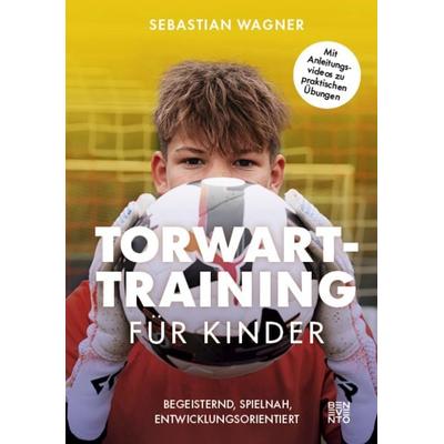 Torwart-Training für Kinder, Taschenbuch von Sebastian Wagner, Benevento, 978-3-7109-0242-0