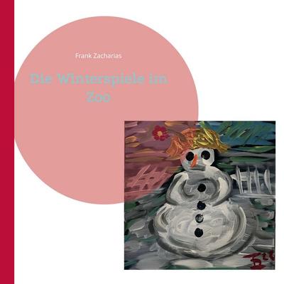 Die Winterspiele im Zoo, Taschenbuch von Frank Zacharias, BoD – Books on Demand, 978-3-7568-8659-3