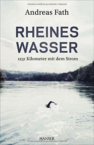 Andreas Fath - Rheines Wasser: 1231 Kilometer mit dem Strom - Preis vom 17.10.2026 19:25:27 h
