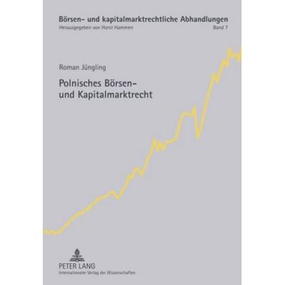 Polnisches Börsen- und Kapitalmarktrecht, Gebundene Ausgabe von Roman Jüngling, Peter Lang GmbH, Internationaler Verlag der Wissenschaften,