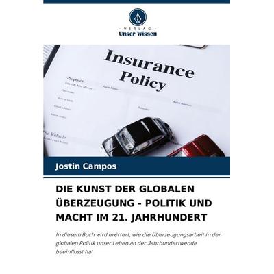 Die Kunst der Globalen Überzeugung - Politik und Macht im 21. Jahrhundert, Taschenbuch von Jostin Campos, Verlag Unser Wissen, 978-620-3-34687-9