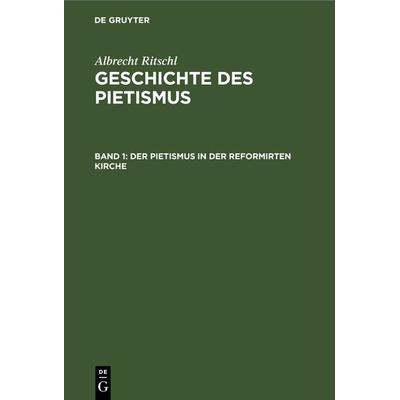 Der Pietismus in der reformirten Kirche, Gebundene Ausgabe von Albrecht Ritschl, De Gruyter, 978-3-11-267445-1