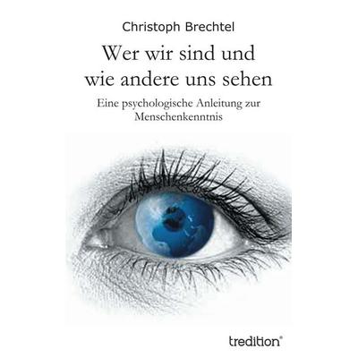 Wer wir sind und wie andere uns sehen, Gebundene Ausgabe von Christoph Brechtel, Tredition, 978-3-8495-7035-4