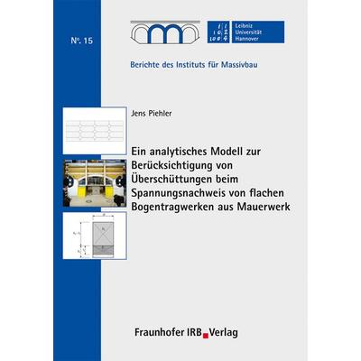 Ein analytisches Modell zur Berücksichtigung von Überschüttungen beim Spannungsnachweis von flachen Bogentragwerken aus Mauerwerk, Taschenbuch von