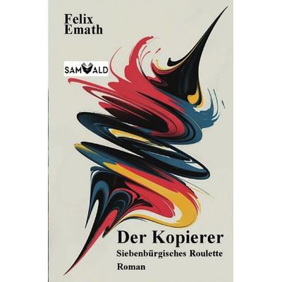 Der Kopierer, Taschenbuch von Felix Emath, Epubli, 978-3-8190-9138-4