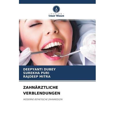 Zahnärztliche Verblendungen, Taschenbuch von Deepyanti DUBEY,Surekha puri,Rajdeep Mitra, Verlag Unser Wissen, 978-620-4-28290-9
