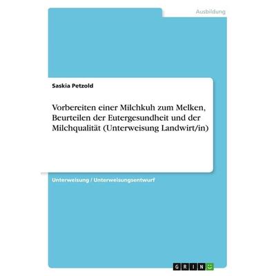 Vorbereiten einer Milchkuh zum Melken, Beurteilen der Eutergesundheit und der Milchqualität (Unterweisung Landwirt/in), Taschenbuch von Saskia