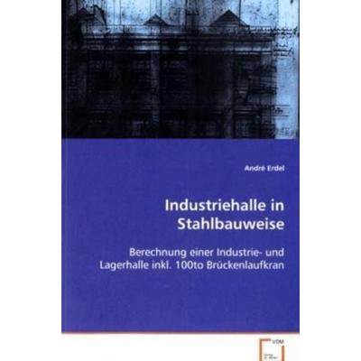 Erdel André: Industriehalle in Stahlbauweise, Taschenbuch von André Erdel, VDM, 978-3-639-08534-1