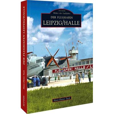 Der Flughafen Leipzig/Halle, Taschenbuch von Hans-Dieter Tack, Sutton, 978-3-86680-618-4