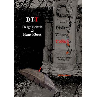 DTT - Diskret Teuer Tödlich, Taschenbuch von Helga Schuh,Hans Ebert, Buchschmiede, 978-3-99129-697-3