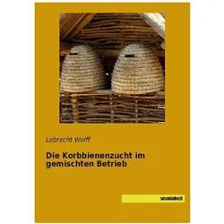 Die Korbbienenzucht im gemischten Betrieb, Ratgeber von Lebrecht Wolff