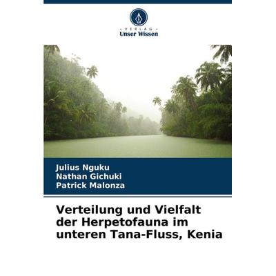 Verteilung und Vielfalt der Herpetofauna im unteren Tana-Fluss, Kenia, Taschenbuch von Julius Nguku,Nathan Gichuki,Patrick Malonza, Verlag Unser