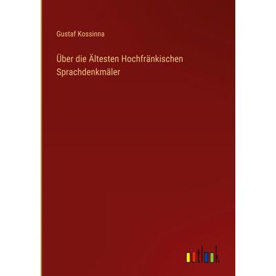 Über die Ältesten Hochfränkischen Sprachdenkmäler, Gebundene Ausgabe von Gustaf Kossinna, Outlook, 978-3-368-39505-6