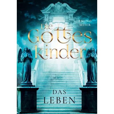 Die Gotteskinder, Gebundene Ausgabe von Bruno Meier, BoD – Books on Demand, 978-3-7557-9760-9