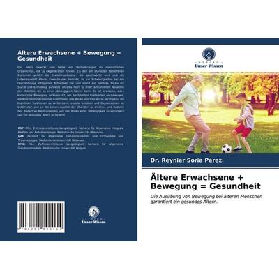 Ältere Erwachsene + Bewegung = Gesundheit, Taschenbuch von Reynier Soria Pérez., Verlag Unser Wissen, 978-620-3-80911-4
