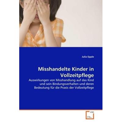 Epple, J: Misshandelte Kinder in Vollzeitpflege, Taschenbuch von Julia Epple, VDM, 978-3-639-03686-2