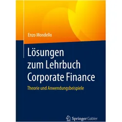 Lösungen zum Lehrbuch Corporate Finance, Schulbücher von Enzo Mondello
