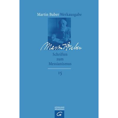 Martin Buber-Werkausgabe (MBW) / Schriften zum Messianismus, Gebundene Ausgabe von Martin Buber, Gütersloher Verlagshaus, 978-3-579-02691-6