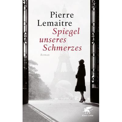 Spiegel unseres Schmerzes, Gebundene Ausgabe von Pierre Lemaitre, Klett Cotta