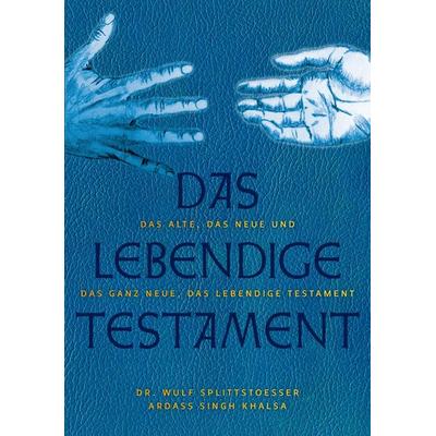 Das Alte, das Neue und das Ganz Neue, das Lebendige Testament, Taschenbuch von Wulf A. Splittstoesser, Splittstoeßer, W, 978-3-934022-46-1