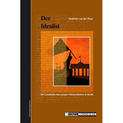 Der Idealist, Gebundene Ausgabe von Heinrich der Haar, Kulturmaschinen Verlag, 978-3-96763-013-8