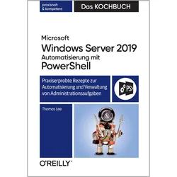 Microsoft Windows Server 2019 Automatisierung mit PowerShell – Das Kochbuch, Fachbücher von Thomas Lee